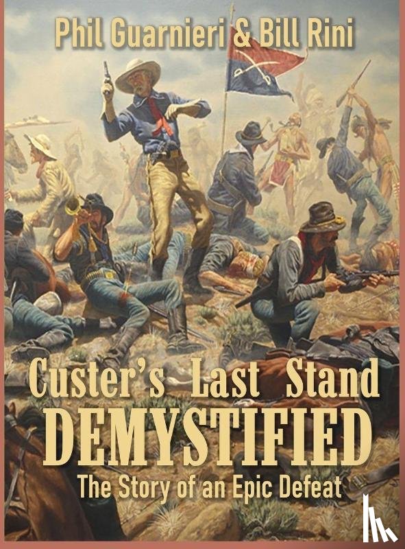 Rini, Bill, Guarnieri, Phil - Custer's Last Stand Demystified