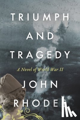 Rhodes, John - Triumph and Tragedy: A Novel of World War II
