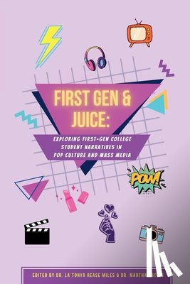 Rease Miles, La'tonya Rease - First Gen & Juice: Exploring First-Gen Student Narratives in Pop Culture and Mass Media