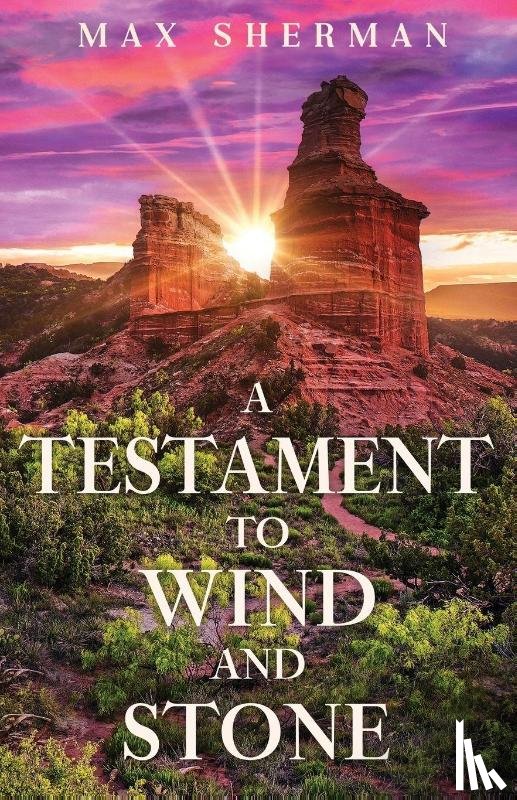 Sherman, Max - A Testament to Wind and Stone