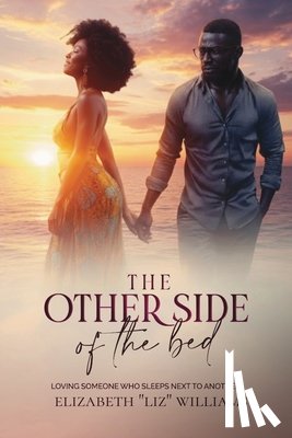 Williams, Elizabeth Liz - The Other Side of the Bed: Loving Someone Who Sleeps Next to Another