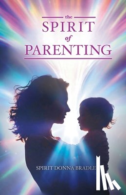 Bradley, Spirit Donna - The Spirit of Parenting
