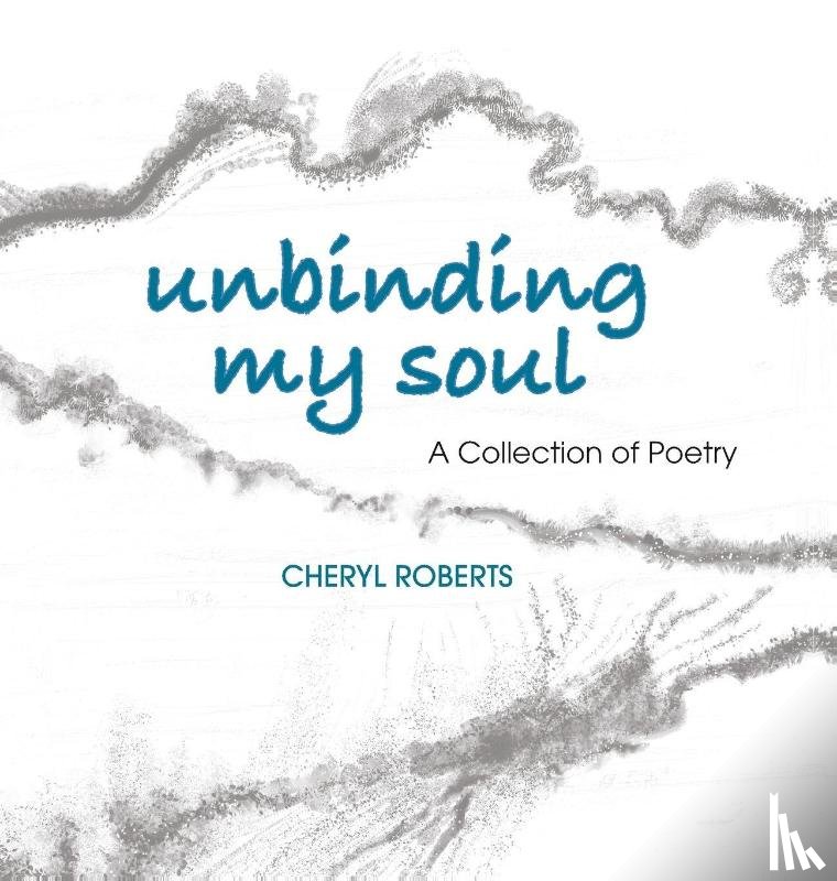 Roberts, Cheryl - Unbinding My Soul