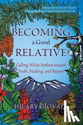 Giovale, Hilary - Becoming a Good Relative: Calling White Settlers toward Truth, Healing, and Repair (second edition)