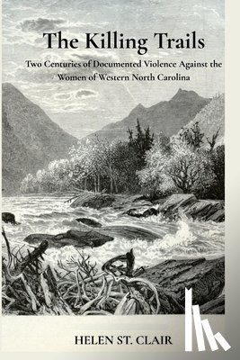 St Clair, Helen - The Killing Trails: Two Centuries of Violence Against the Women of Western North Carolina