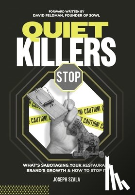 Szala, Joseph - Quiet Killers: What's Sabotaging Your Restaurant Brand's Growth and How to Stop It