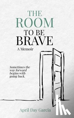 Garcia, April D - The Room to Be Brave
