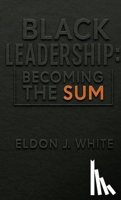 White, Eldon J. - Black Leadership: Becoming the Sum