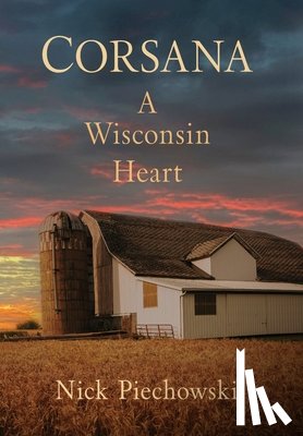 Piechowski, Nick - Corsana: A Wisconsin Heart