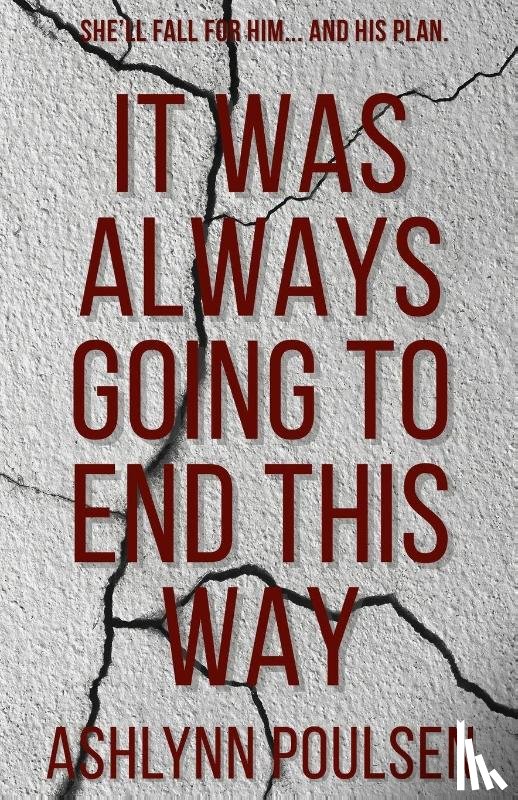 Poulsen, Ashlynn Heather - It Was Always Going to End This Way