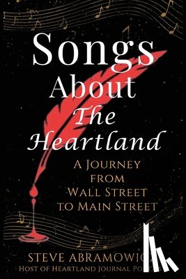 Abramowicz, Steve - Songs About the Heartland: A Journey from Wall Street to Main Street