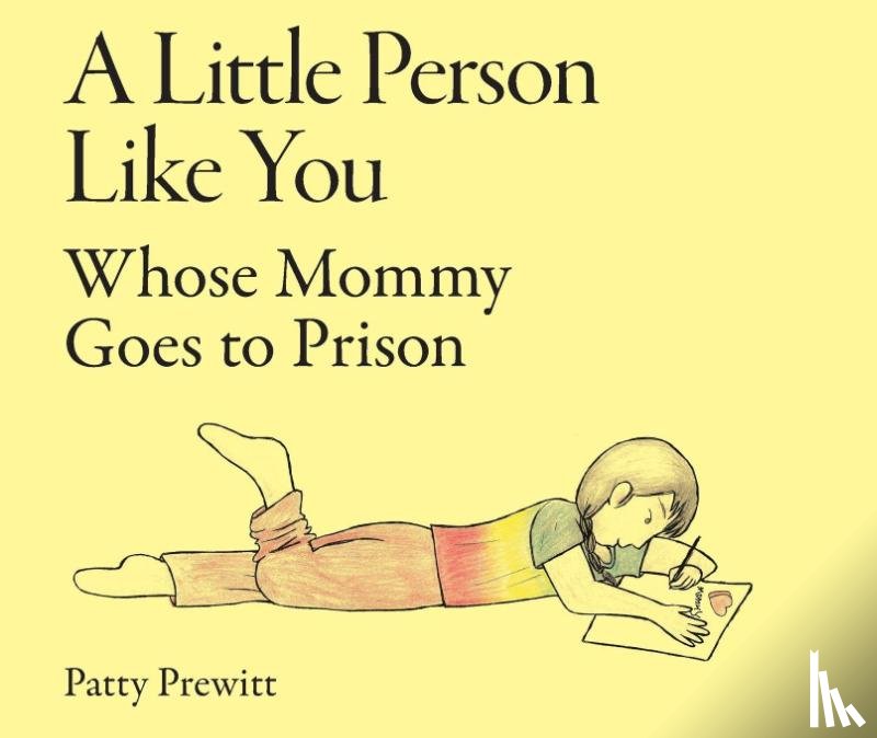 Prewitt, Patty - A Little Person Like You Whose Mommy Goes to Prison