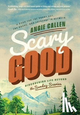 Callen, Angie - Scary Good: Discovering Life Beyond the Sunday Scaries