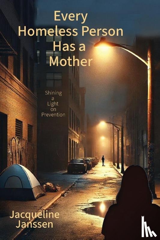 Janssen, Jacqueline - Every Homeless Person Has a Mother