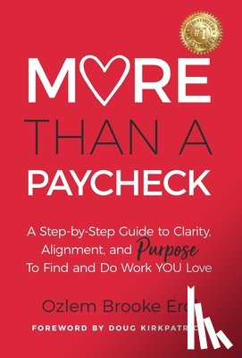 Erol, Ozlem Brooke - More Than a Paycheck: A Step-by-Step Guide to Clarity, Alignment, and Purpose to Find and Do Work We Love