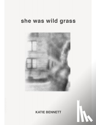 Bennett, Katie - She Was Wild Grass