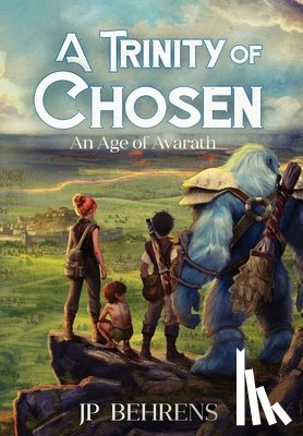 Behrens, Jp - A Trinity of Chosen: An Age of Avarath