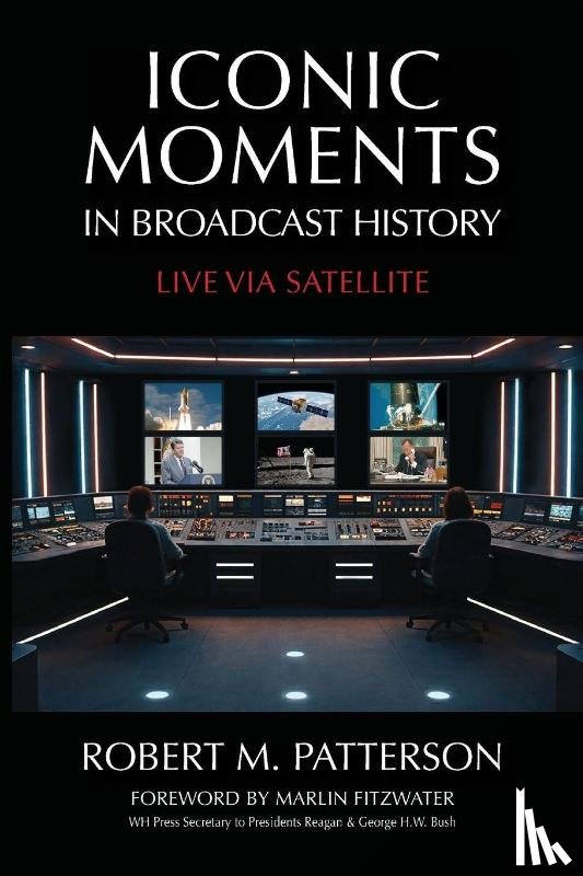 Patterson, Robert M. - Iconic Moments in Broadcast History