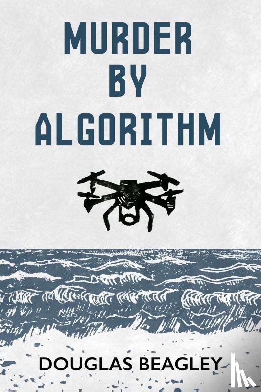 Beagley, Douglas - Murder by Algorithm