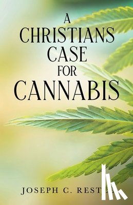 Restle, Joseph C. - A Christian's Case for Cannabis