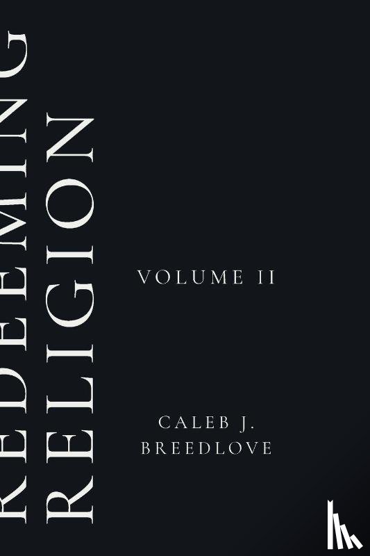 Breedlove, Caleb J - Redeeming Religion Volume II