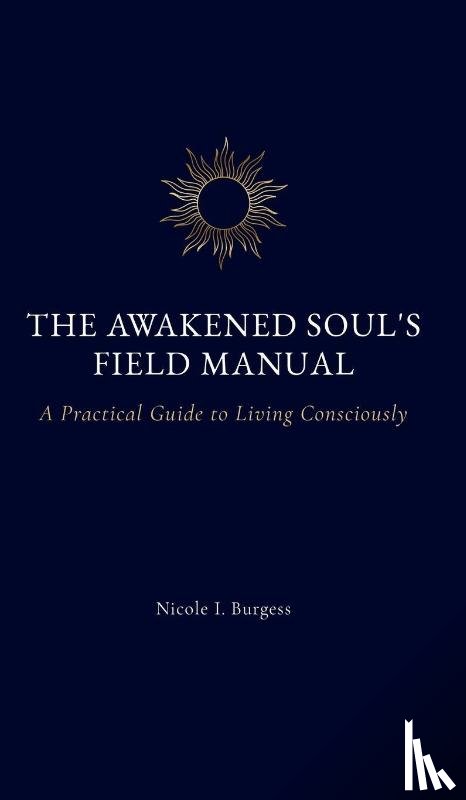 Burgess, Nicole I. - The Awakened Soul's Field Manual