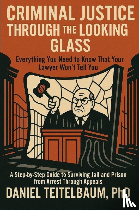 Teitelbaum, Daniel - Criminal Justice Through the Looking Glass