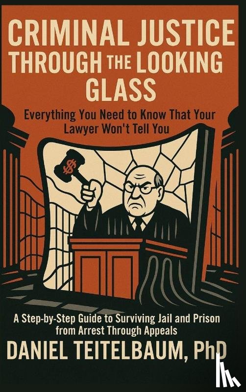 Teitelbaum, Daniel - Criminal Justice Through the Looking Glass