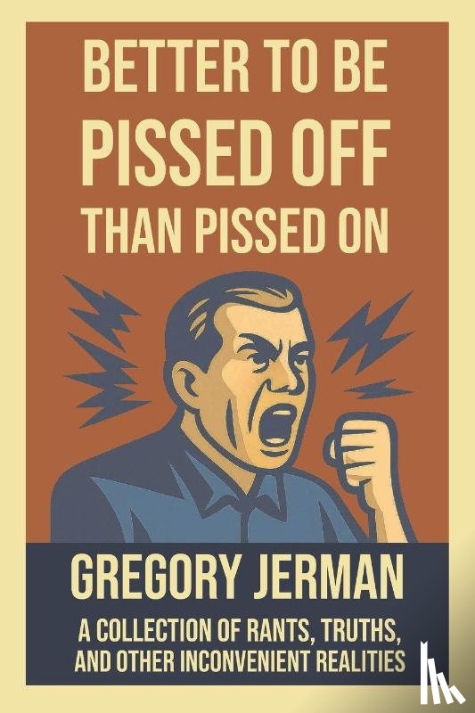 Jerman, Gregory - Better to Be Piss Off Than Pissed On