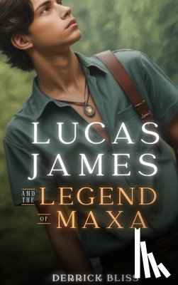 Bliss, Derrick - Lucas James and the Legend of Maxa