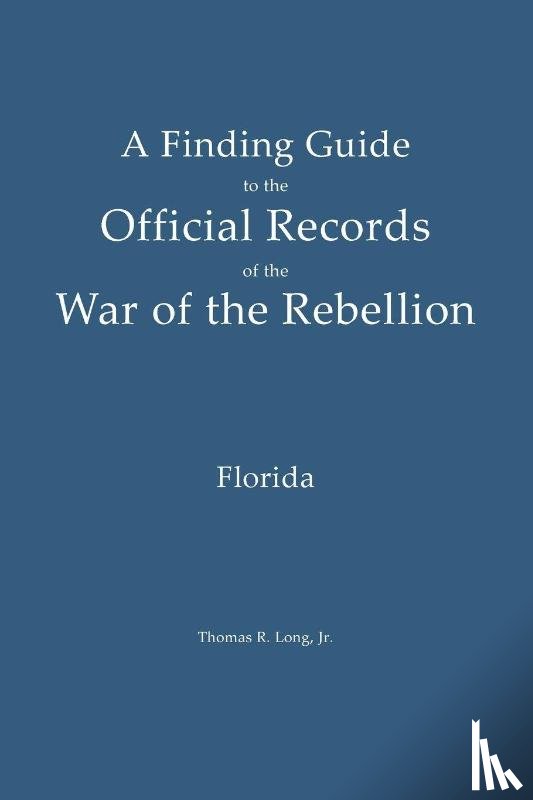 Long, Thomas R - A Finding Guide to the Official Records of the War of the Rebellion