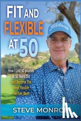 Monroe, Steve - Fit and Flexible at 50