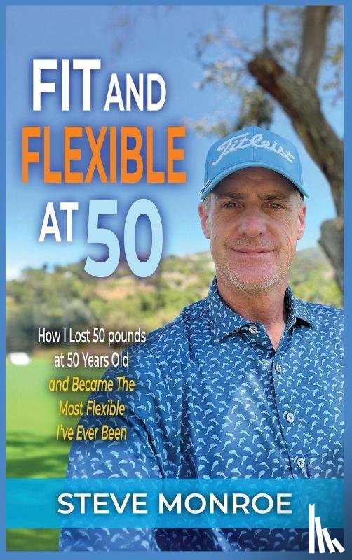 Monroe, Steve - Fit and Flexible at 50