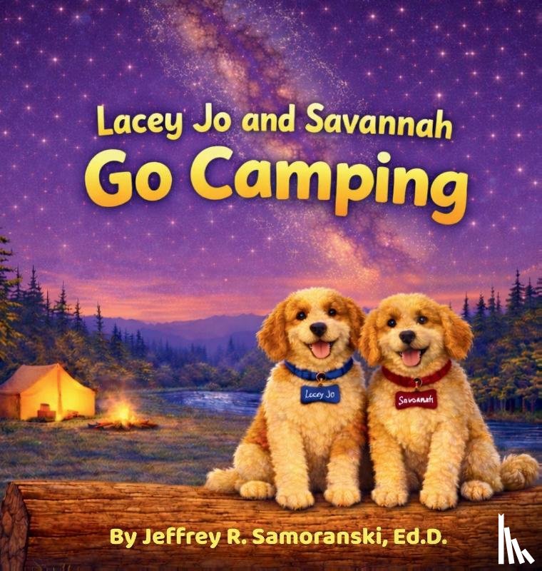 Samoranski, Ed. D. Jeffrey R. - Lacey Jo and Savannah Go Camping