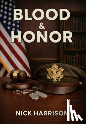 Harrison, Nick - Blood & Honor: Military Service, the Law, and the Cost of Institutional Failure