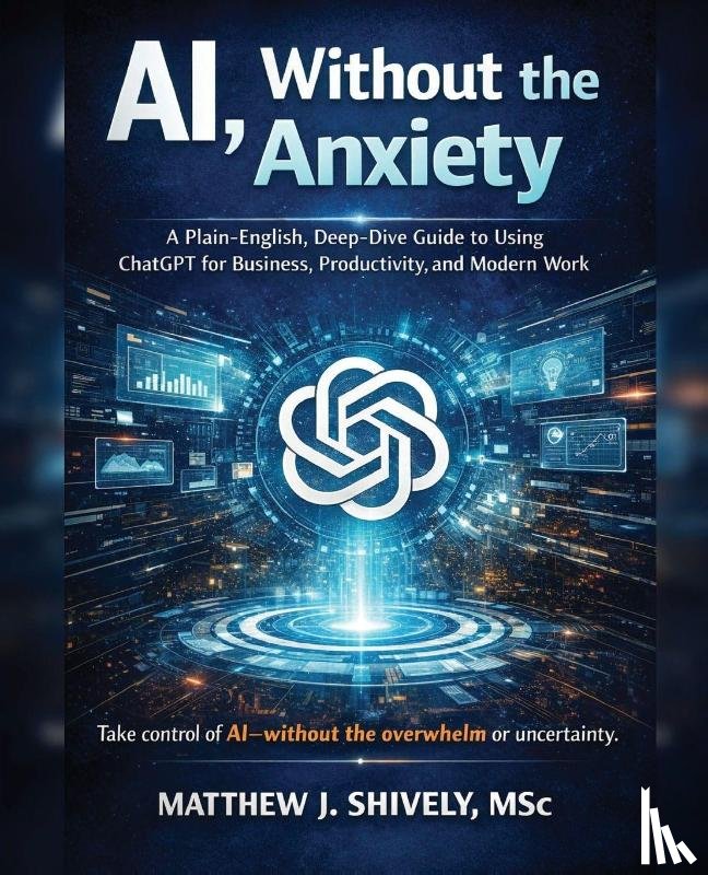 Shively, Matthew J - AI, Without the Anxiety