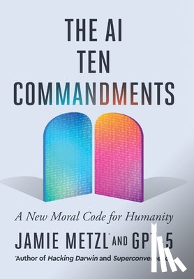 Metzl, Jamie - The AI Ten Commandments: A New Moral Code for Humanity