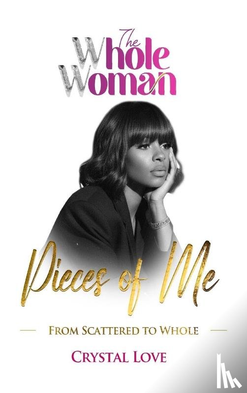 Love, Crystal - The Whole Woman- Pieces of Me