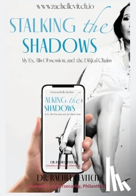 Levitch, Rachel - Stalking the Shadows: My Ex, His Obsession, and the Digital Chains