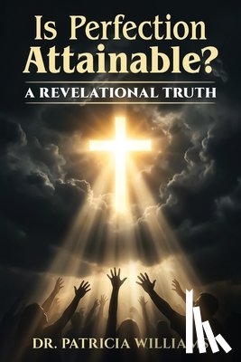 Williams, Patricia - Is Perfection Attainable?: A Revelational Truth