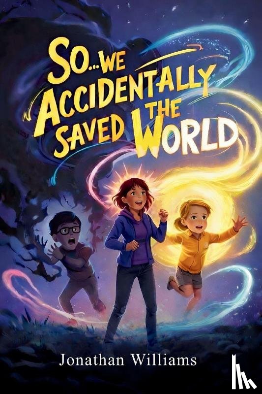 Williams, Jonathan - So...We Accidentally Saved The World