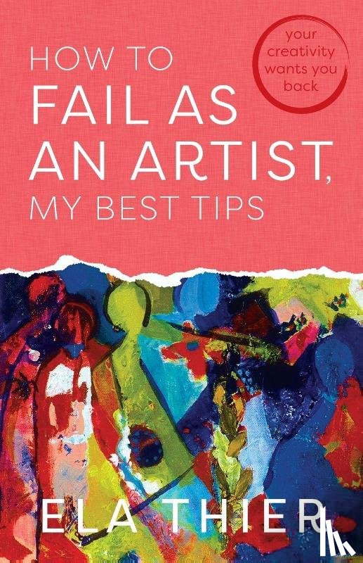 Thier, Ela - Thier, E: How to Fail as an Artist, My Best Tips