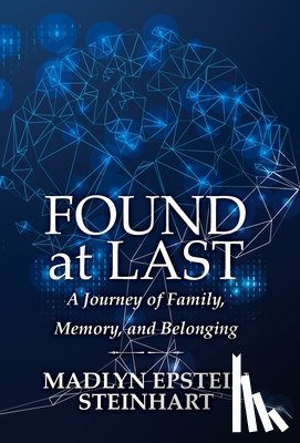 Steinhart, Madlyn Epstein - Found at Last: A Journey of Family, Memory, and Belonging