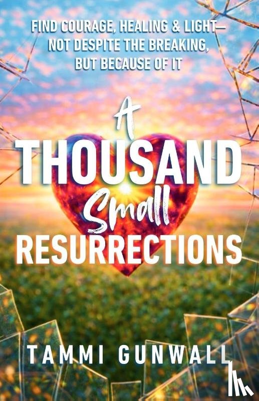 Gunwall, Tammi - A Thousand Small Resurrections