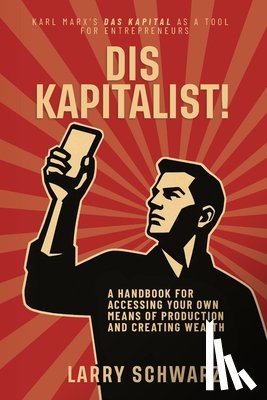 Schwarz, Larry - Dis Kapitalist - A Handbook for Accessing Your Own Means of Production and Creating Wealth