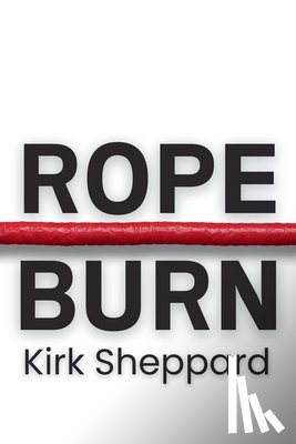 Sheppard, Kirk - Rope Burn