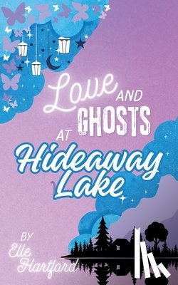 Hartford, Elle - Love and Ghosts at Hideaway Lake