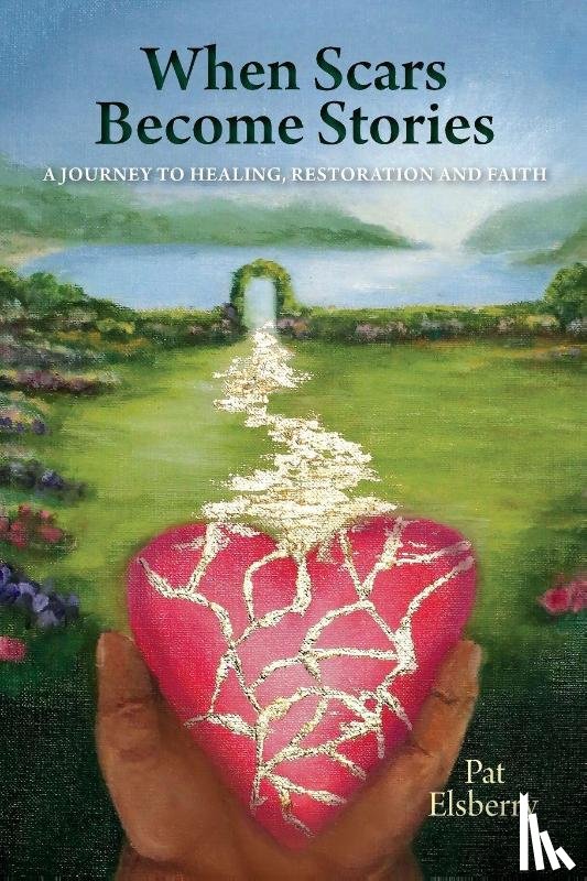 Elsberry, Pat - When Scars Become Stories