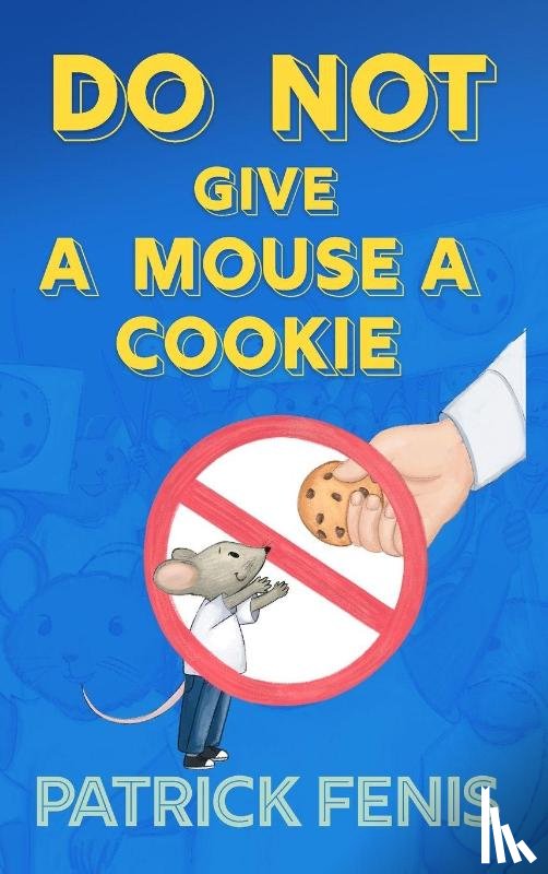 Fenis, Patrick - Do Not Give a Mouse a Cookie