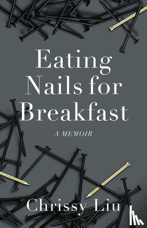 Liu, Chrissy - Eating Nails for Breakfast